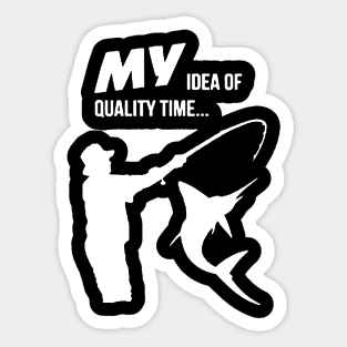 my idea is quality time for fishing Sticker